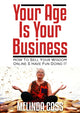 Your Age Is Your Business - How to sell your wisdom online and have fun doing it
