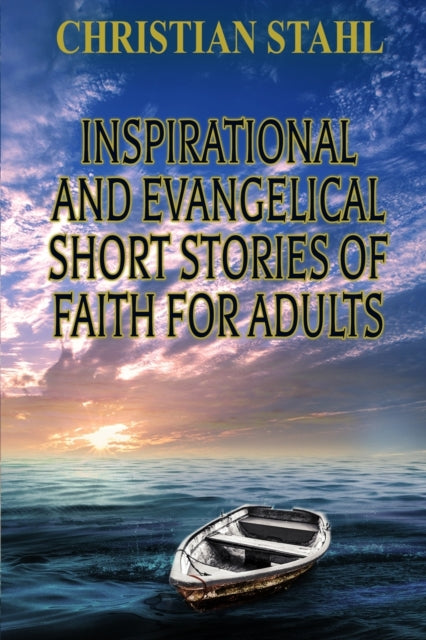 Book cover of: Inspirational and Evangelical Short Stories of Faith for Adults. By: Christian Stahl