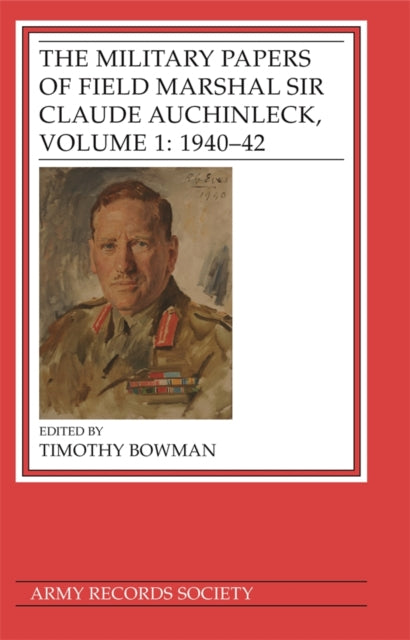 Book cover of: Military Papers of Field Marshal Sir Claude Auchinleck, Volume 1: 1940-42. By: T. Bowman