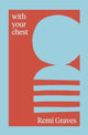 Book cover of: with your chest. By: Remi Graves
