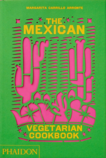 Mexican Vegetarian Cookbook, 400 authentic everyday recipes for the home cook