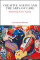 Book cover of: Creative Ageing and the Arts of Care. By: Elizabeth Brooke