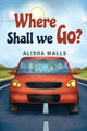 Book cover of: Where Shall we go?. By: Alisha Walls