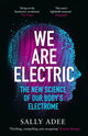 We Are Electric, The New Science of Our Body’s Electrome 9781838853365 Sally Adee