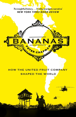 Bananas, How the United Fruit Company Shaped the World