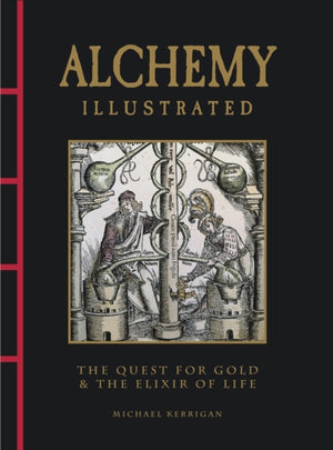 Alchemy Illustrated, The Quest for Gold & the Elixir of Life