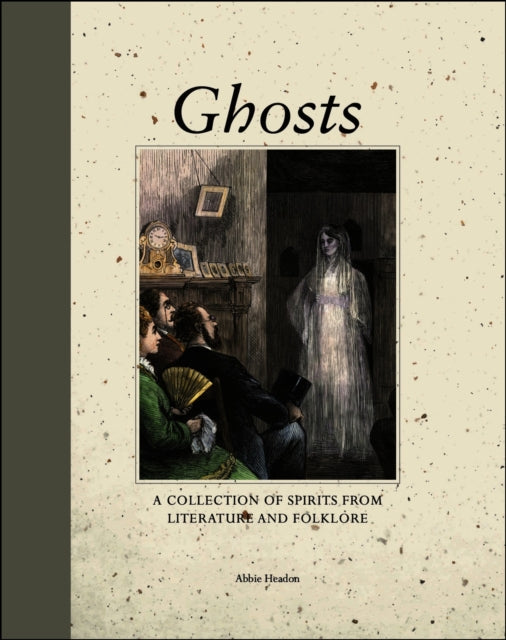 Ghosts, A Collection of Spirits from Literature and Folklore 9781838865993 Abbie Headon