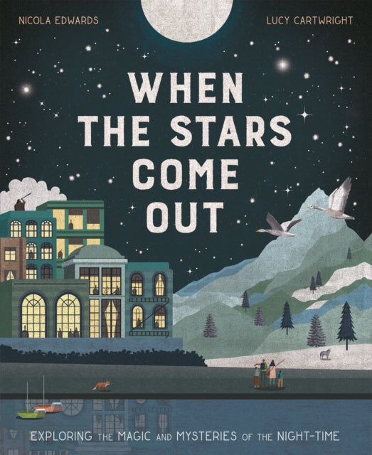 When the Stars Come Out, Exploring the Magic and Mysteries of the Night-Time 9781838915124 Nicola Edwards
