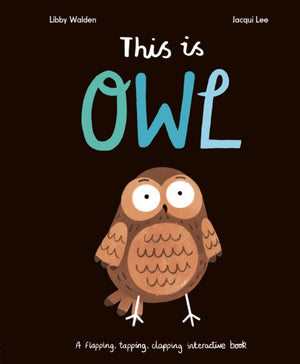 This Is Owl, A Flapping, Tapping, Clapping Interactive Book