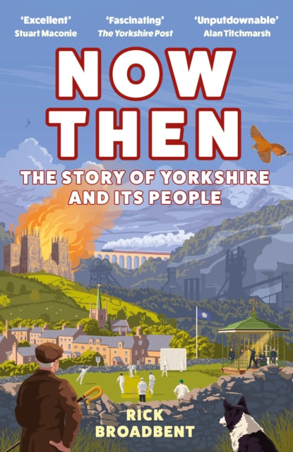 Now Then, The Story of Yorkshire and its People 9781838957384 Rick Broadbent