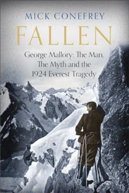 Fallen, George Mallory: The Man, The Myth and the 1924 Everest Tragedy