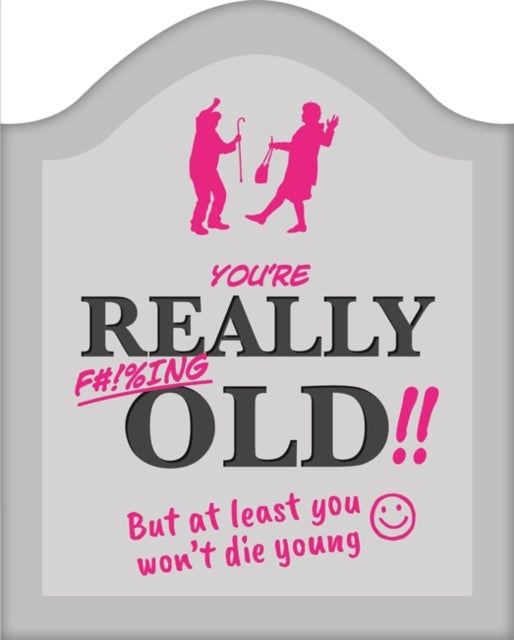 Book cover of: You're Really F#!%ing Old!!