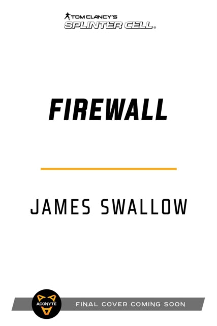 Book cover of: Tom Clancy's Splinter Cell: Firewall. By: James Swallow