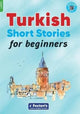 Book cover of: Turkish Short Stories for Beginners - Based on a comprehensive grammar and vocabulary framework (CEFR A1) - with quizzes , full answer key and online audio