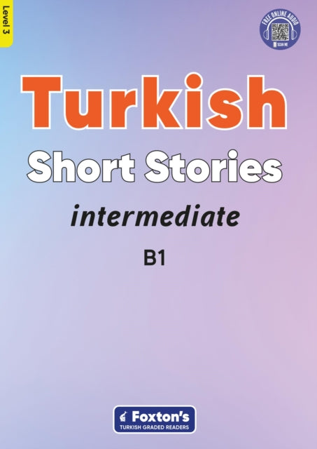 Book cover of: Intermediate Turkish Short Stories - Based on a comprehensive grammar and vocabulary framework (CEFR B1) - with quizzes , full answer key and online audio
