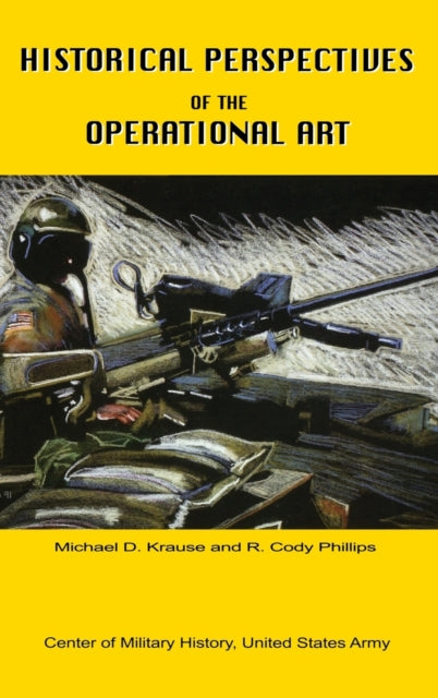 Book cover of: Historical Perspectives of the Operational Art. By: Michael D. Krause