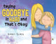 Book cover of: Saying Goodbye is Hard, and That's Okay