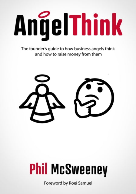 AngelThink, The founder's guide to how business angels think and how to raise money from them