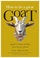 How to be a great GOAT, A guide to being a brilliant Governor or a Trustee 9781839527913 Ian Phillips