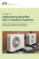 Book cover of: Guide to Implementing Electrified Heat in Domestic Properties. By: The Institution of Engineering and Technology