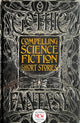 Book cover of: Compelling Science Fiction Short Stories. By: Flame Tree Studio (Literature and Science)