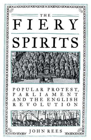 Fiery Spirits, Popular Protest, Parliament and the English Revolution