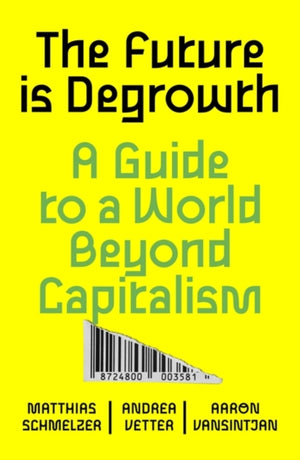 Future is Degrowth, A Guide to a World Beyond Capitalism