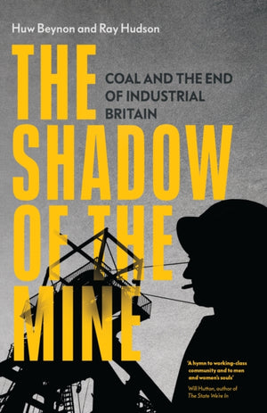 Shadow of the Mine, Coal and the End of Industrial Britain