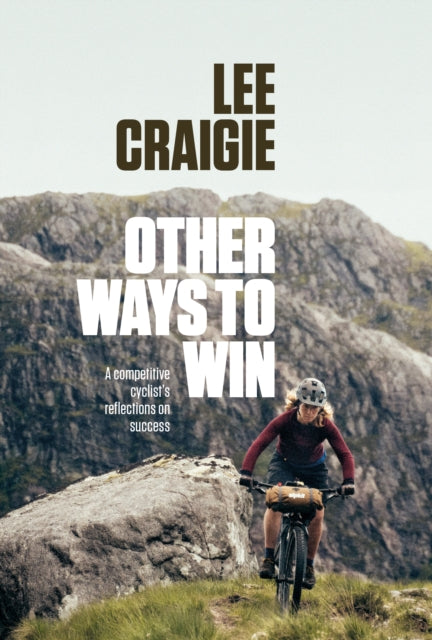 Other Ways to Win, A competitive cyclist's reflections on success 9781839812064 Lee Craigie