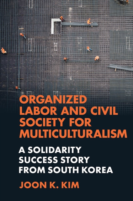 Book cover of: Organized Labor and Civil Society for Multiculturalism. By: Joon K. Kim