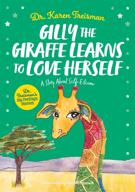 Book cover of: Gilly the Giraffe Learns to Love Herself. By: Karen Treisman