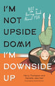 Book cover of: I'm Not Upside Down, I'm Downside Up. By: Danielle Jata-Hall