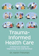 Book cover of: Trauma-Informed Health Care. By: Karen Treisman