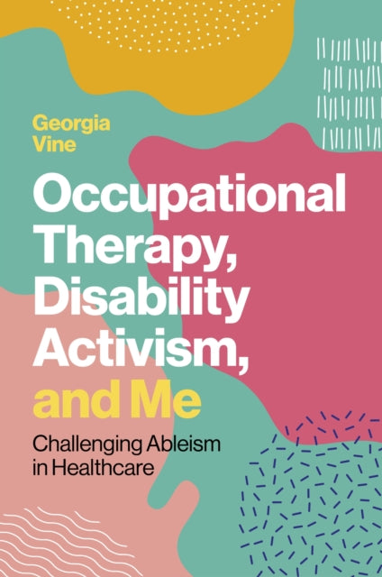 Book cover of: Occupational Therapy, Disability Activism, and Me. By: Georgia Vine