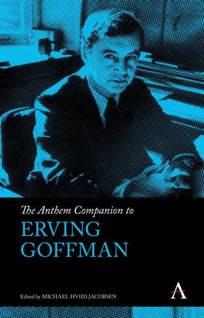 Book cover of: Anthem Companion to Erving Goffman. By: Michael Hviid Jacobsen