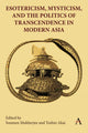 Book cover of: Esotericism, Mysticism, and the Politics of Transcendence in Modern Asia. By: Soumen Mukherjee