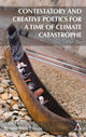 Book cover of: Contestatory and Creative Poetics for a Time of Climate Catastrophe
