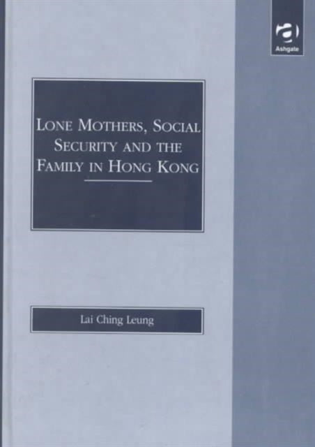 Book cover of: Lone Mothers, Social Security and the Family in Hong Kong
