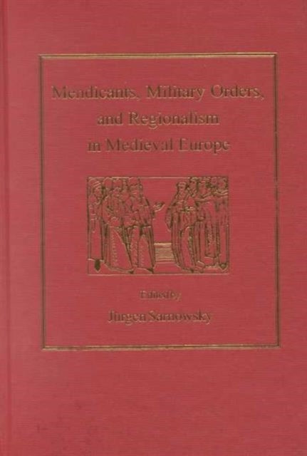 Mendicants, Military Orders, and Regionalism in Medieval Europe