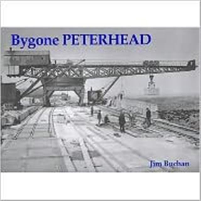 Book cover of: Bygone Peterhead. By: Jim Buchan