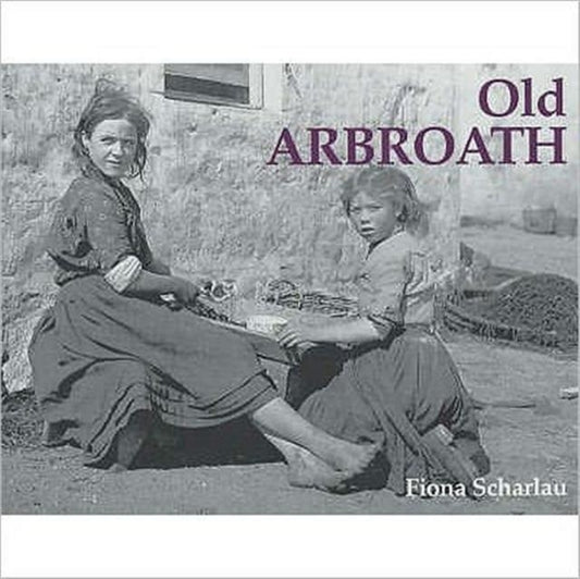 Book cover of: Old Arbroath. By: Fiona Scharlau