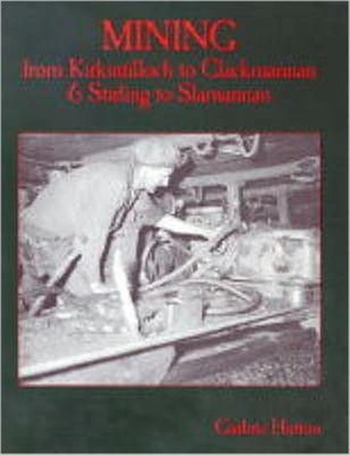 Book cover of: Mining from Kirkintilloch to Clackmannan and Stirling to Slamannan. By: Guthrie Hutton