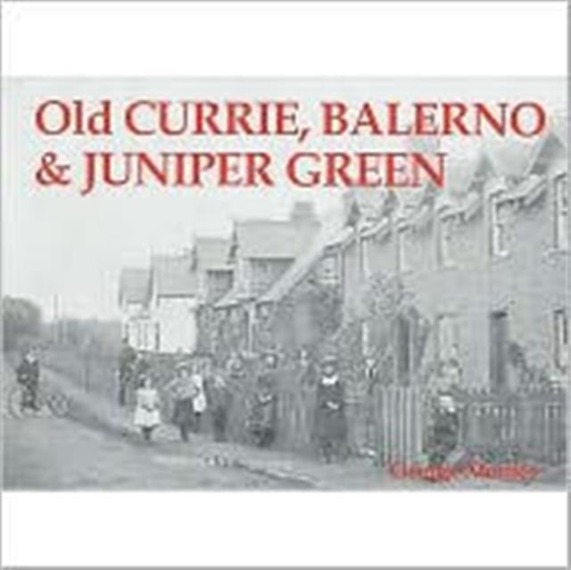 Book cover of: Old Currie, Balerno and Juniper Green. By: George Monies