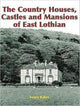 Book cover of: Country Houses, Castles and Mansions of East Lothian. By: Sonia Baker