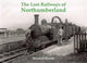 Book cover of: Lost Railways of Northumberland