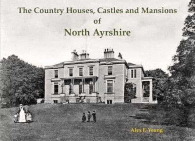 Book cover of: Country Houses, Castles and Mansions of North Ayrshire. By: Alex F. Young