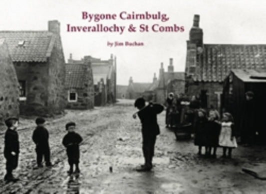 Book cover of: Bygone Cairnbulg, Inverallochy & St Combs