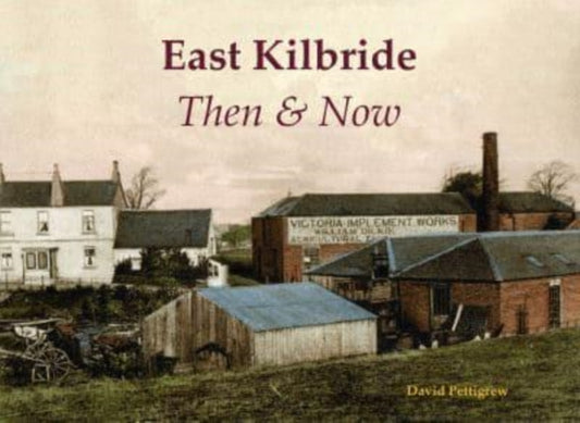 Book cover of: East Kilbride Then & Now. By: David Pettigrew