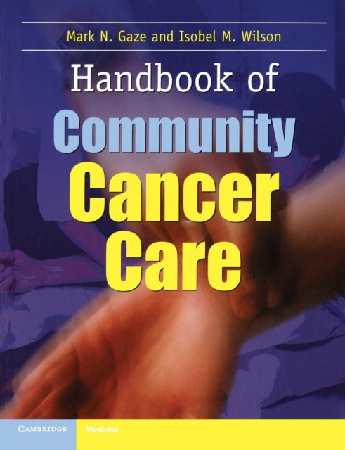 Book cover of: Handbook of Community Cancer Care. By: Mark N. Gaze