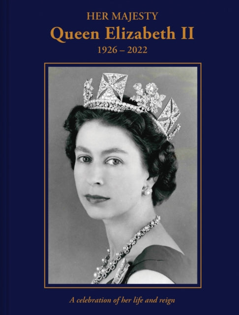 Book cover of: Her Majesty Queen Elizabeth II: 1926–2022. By: Brian Hoey